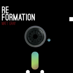 Reformation (Ltd Ed Double Vinyl & Downloads) - Matt Gray